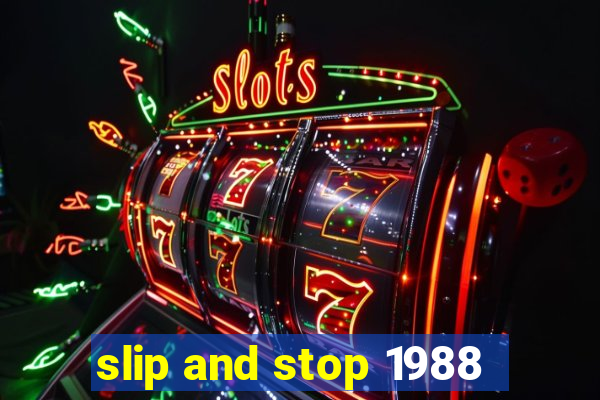 slip and stop 1988